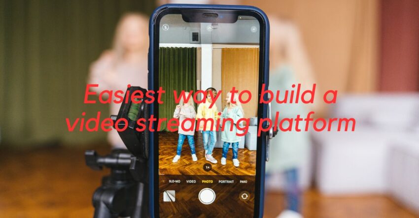 easiest way to build a video streaming platform