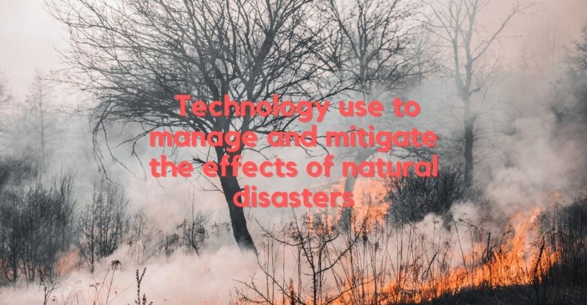 How can technology be used to manage and mitigate the effects of natural disasters