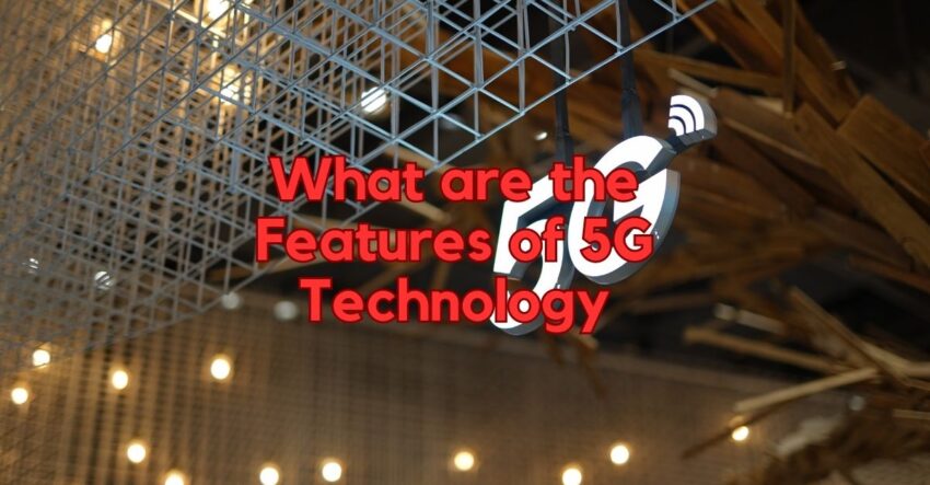 What are the Features of 5G Technology