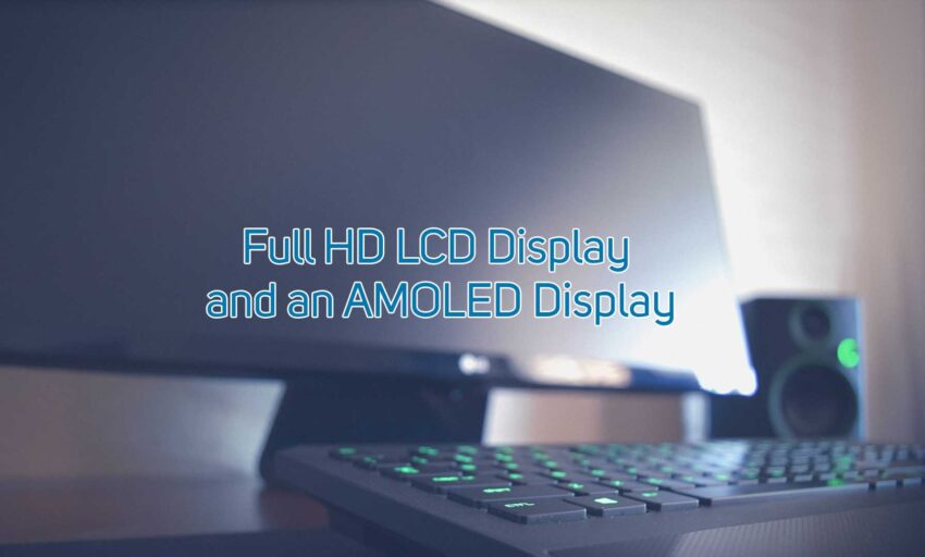 Full HD LCD display and an AMOLED display